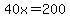 40x=200