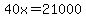 40x=21000