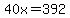 40x=392