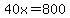 40x=800