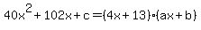 40x%5E2+%2B+102x+%2B+c+=+%284x+%2B+13%29%28ax+%2B+b%29