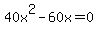 40x%5E2-60x=0