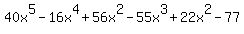 40x%5E5+-+16x%5E4+%2B+56x%5E2+-+55x%5E3+%2B+22x%5E2+-+77