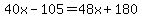 40x-105=48x%2B180