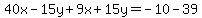 40x-15y%2B9x%2B15y=-10-39