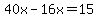 40x-16x=15