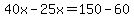 40x-25x=150-60