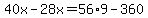 40x-28x=56%2A9-360