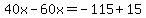 40x-60x=-115%2B15