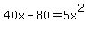 40x-80=5x%5E2