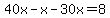 40x-x-30x=8