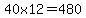 40x12=+480