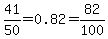 41%2F50+=+0.82+=+82%2F100