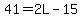 41=2L-15