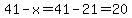 41-x=41-21=20