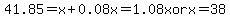41.85=+x%2B0.08x=1.08x+or+x=%2438.75