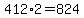 412%2A2+=+824