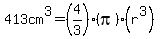 413cm%5E3=%284%2F3%29%28pi%29%28r%5E3%29