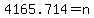 4165.714+=+n