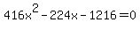 416x%5E2-224x-1216=0