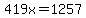 419x+=+1257