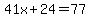 41x%2B24+=+77