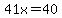 41x=40