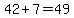 42%2B7=49