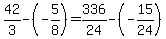 42%2F3-%28-5%2F8%29=336%2F24-%28-15%2F24%29