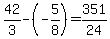 42%2F3-%28-5%2F8%29=351%2F24%29
