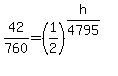 42%2F760=%281%2F2%29%5E%28h%2F4795%29