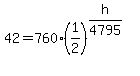 42=760%281%2F2%29%5E%28h%2F4795%29