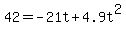 42+=+-21t+%2B+4.9t%5E2