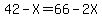 42-X=66-2X