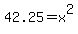 42.25+=+x%5E2