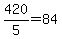 420%2F5=84