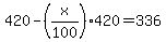 420-%28x%2F100%29420=336