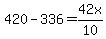 420-336=42x%2F10