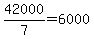 42000%2F7=6000