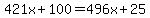 421x%2B100=496x%2B25