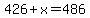 426%2Bx=486