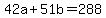 42a%2B51b=288