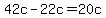 42c-22c=20c