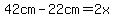 42cm-22cm=2x