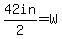 42in%2F2=W