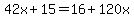 42x%2B15=16%2B120x