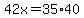 42x=35%2A40