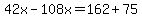 42x-108x=162%2B75