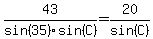 43%2Fsin%2835%29%2Fsin%28C%29=20%2Fsin%28C%29