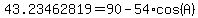 43.23462819+=+90+-+54%2Acos%28A%29